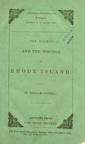 The rights and the wrongs of Rhode Island: comprising views of liberty and law, of religion and rights, as exhibited in the recent and existing difficulties in that state