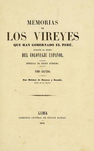 Memorias de los vireyes que han gobernado el Perú, durante el tiempo del coloniaje español