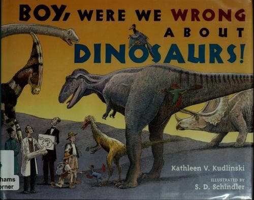 Cover image for Boy, were we wrong about dinosaurs!