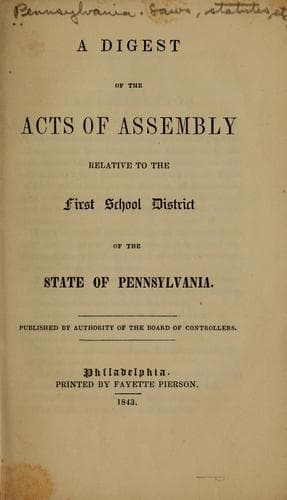 A digest of the acts of Assembly relative to the first school district of the state of Pennsylvania
