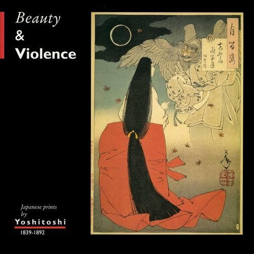 Cover image for Beauty & Violence: Japanese prints by Yoshitoshi, 1839-1892