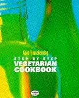 Cover image for "Good Housekeeping" Step by Step Vegetarian Cookbook (Step-by-step)