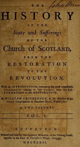 The history of the state and sufferings of the Church of Scotland, from the restoration to the revolution