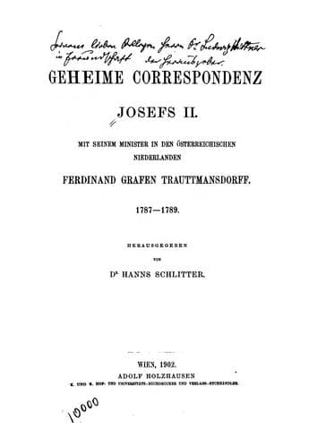Geheime correspondenz Josefs II. mit seinem minister in den österreichischen Niederlanden Ferdinand grafen Trauttmansdorff
