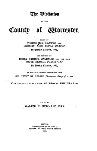 The Visitation of the County of Worcester: Begun by Thomas May, Chester, and Gregory King, Rouge ...