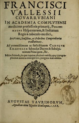 Francisci Vallessii Covarrubiani ... De vrinis, pulsibus, ac febribus compendiariae tractationes ...