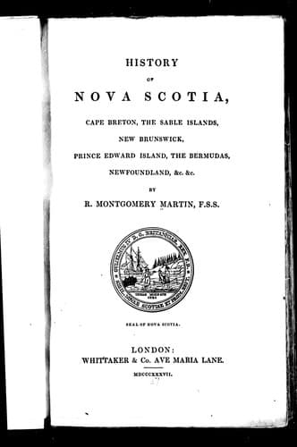 Cover image for History of Nova Scotia, Cape Breton, the Sable Islands, New Brunswick, Prince Edward Island, the Bermudas, Newfoundland, &c. &c
