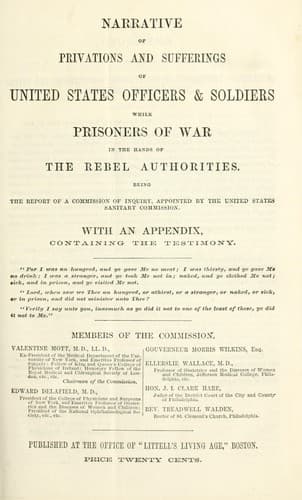 Narrative of privations and sufferings of United States officers & soldiers while prisoners of war in the hands of the rebel authorities : being the report of a commissiopn of inquiry appointed by the United States Sanitary Commission : with an appendix containing the testimony