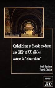 Catholicisme et monde moderne aux XIX et XXe siècles. Autour du 'modernisme'