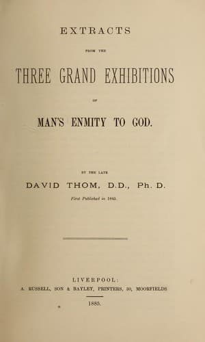 Extracts from the three grand exhibitions of Man's enmity to God