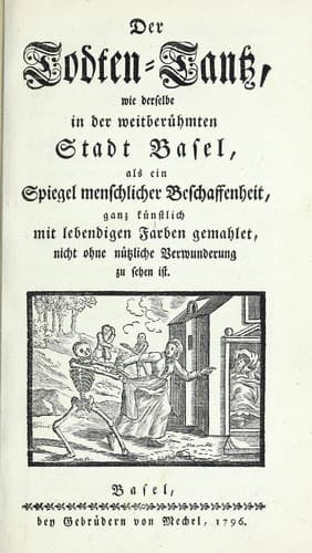 Der Todten-Tanz, wie derselbe in der weitber©ơhmten Stadt Basel als ein Spiegel menschlicher Beschaffenheit ganz k©ơnstlich mit lebendigen Farben gemahlet, nicht ohne n©ơtzliche Verwunderung zu sehen ist