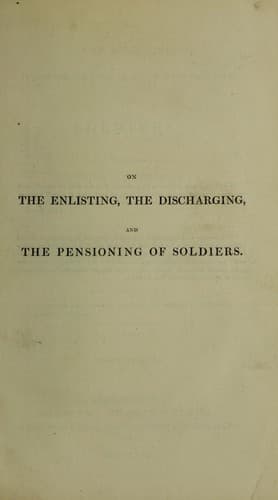 On the enlisting, discharging, and pensioning of soldiers : with the official documents on these branches of military duty