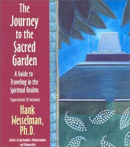 Journey to the Sacred Garden A Guide to Traveling in the Spiritual Realms