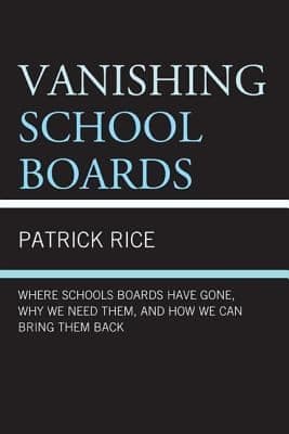 Vanishing School Boards Where School Boards Have Gone Why We Need Them And How We Can Bring Them Back