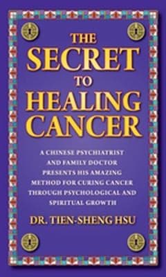 Secret To Healing Cancer A Chinese Psychiatrist Family Doctor Presents His Amazing Method For Curing Cancer Through Psychological Spiritual Growth