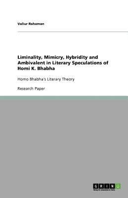 Liminality Mimicry Hybridity And Ambivalent In Literary Speculations Of Homi K Bhabha Homo Bhabhas Literary Theory Research Paper