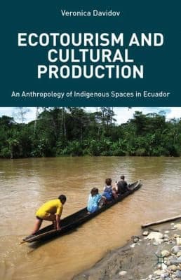 Ecotourism And Cultural Production An Anthropology Of Indigenous Spaces In Ecuador