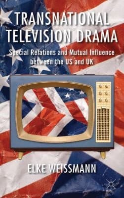 Transnational Television Drama Special Relations And Mutual Influence Between The Us And Uk