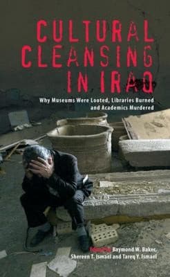 Cultural Cleansing In Iraq Why Museums Were Looted Libraries Burned And Academics Murdered