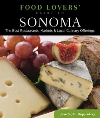 Food Lovers Guide To Sonoma The Best Restaurants Markets Local Culinary Offerings