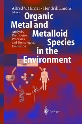 Organic Metal And Metalloid Species In The Environment Analysis Distribution Processes And Toxicological Evaluation
