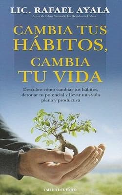 Cambia Tus Hbitos Cambia Tu Vida Descubre Cmo Cambiar Tus Hbitos Detonar Tu Potencial Y Llevar Una Vida Plena Y Productiva