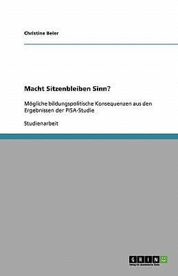 Macht Sitzenbleiben Sinn Mgliche Bildungspolitische Konsequenzen Aus Den Ergebnissen Der Pisastudie