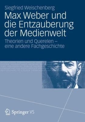 Max Weber Und Die Entzauberung Der Medienwelt