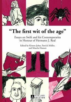The First Wit Of The Age Essays On Swift And His Contemporaries In Honour Of Hermann J Real