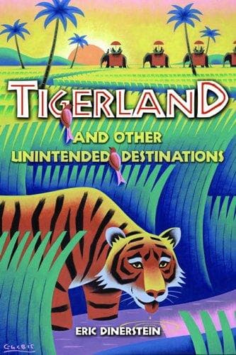 Cover image for Tigerland and Other Unintended Destinations