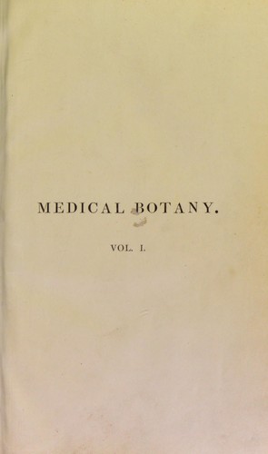 Medical botany, or, Illustrations and descriptions of the medicinal plants of the London, Edinburgh, and Dublin pharmacopoeias