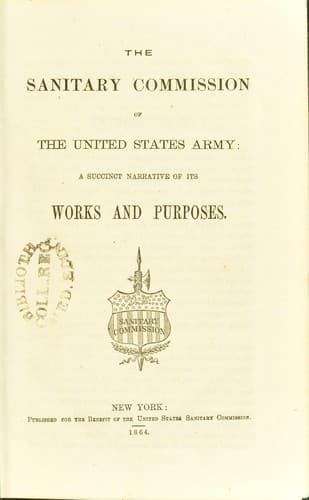 The Sanitary Commission of the United States Army : a succinct narrative of its works and purposes