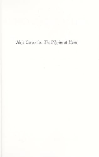 Cover image for Alejo Carpentier, the pilgrim at home