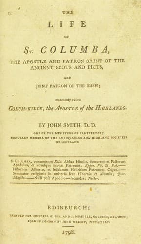 The life of St. Columba. [with an appendix] The apostle and patron saint of the ancient Scots and Picts and joint patron of the Irish, commonly called Colum-Kille, the Apostle of the Highlands