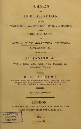 Cases of indigestion, from disorders of the stomach, liver, and bowels, and other complaints : as asthma, gout, blindness, deafness, lameness, etc. ; cured by galvanism, etc. ; with a lithographic print of the thoracic and abdominal viscera