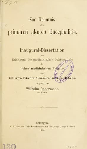 Zur Kenntnis der primaren akuten Encephalitis.  Inaugural-Dissertation zur Erlangung der medizinischen Doktorwurde der hohen medizinischen Fakultat der kgl. bayer. Friedrich-Alexanders-Universitat Erlangen