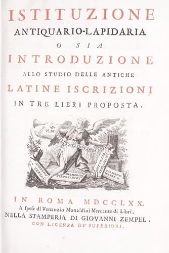 Istituzione antiquario-lapidaria o sia introduzione allo studio delle antiche Latine iscrizioni ..