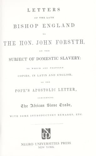 Letters of the late Bishop England to the Hon. John Forsyth, on the subject of domestic slavery