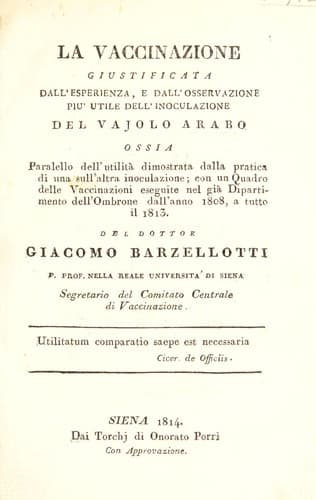 La vaccinazione giustificata dall'esperienza, e dall'osservazione pi©£ utile dell'inoculazione del vajolo arabo ossia oaralello dell'utlit©  dimostrata dalla pratica di una sull'altra inoculazione; con un quadro delle vaccinazioni eseguite nel gi©  Dipartimento dell'Ombrone dall'anno 1808, a tutto il 1813
