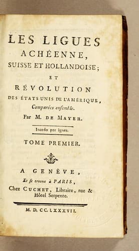 Les ligues achéenne, Suisse et Hollandoise; et révolution des États Unis de l'Amérique, comparées ensemble