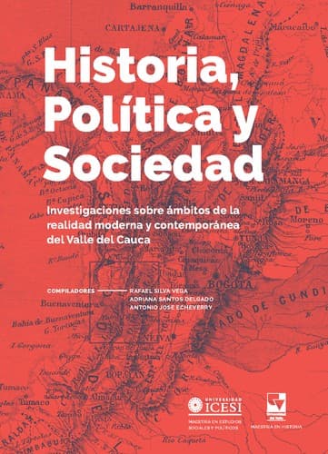 Historia, política y sociedad. Investigaciones sobre ámbitos de la realidad moderna y contemporánea del Valle del Cauca