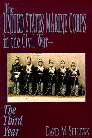 The United States Marine Corps in the Civil War-The Third Year (United States Marine Corps in the Civil War)