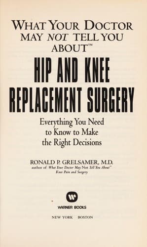 What your doctor may not tell you about hip and knee replacement surgery