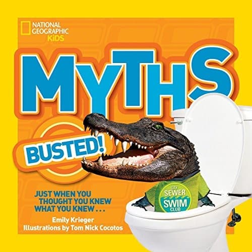 National Geographic Kids Myths Busted!: Just When You Thought You Knew What You Knew...