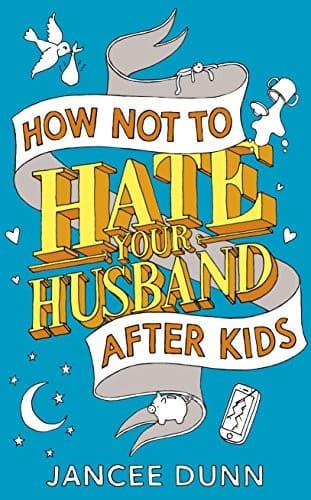 Cover image for How Not to Hate Your Husband After Kids