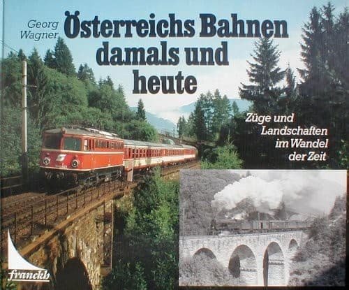 Österreichs Bahnen damals und heute - Züge und Landschaften im Wandel der Zeit