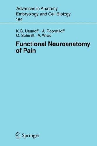 Functional Neuroanatomy of Pain (Advances in Anatomy, Embryology and Cell Biology Book 184)
