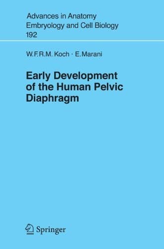 Early Development of the Human Pelvic Diaphragm (Advances in Anatomy, Embryology and Cell Biology Book 192)