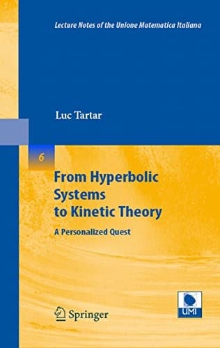 From Hyperbolic Systems to Kinetic Theory: A Personalized Quest (Lecture Notes of the Unione Matematica Italiana Book 6)