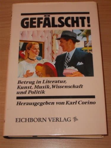 Gefälscht!: Betrug in Politik, Literatur, Wissenschaft, Kunst und Musik (German Edition)